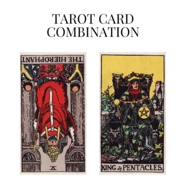 the hierophant reversed and king of pentacles tarot cards combination meaning