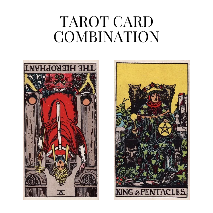 the hierophant reversed and king of pentacles tarot cards combination meaning