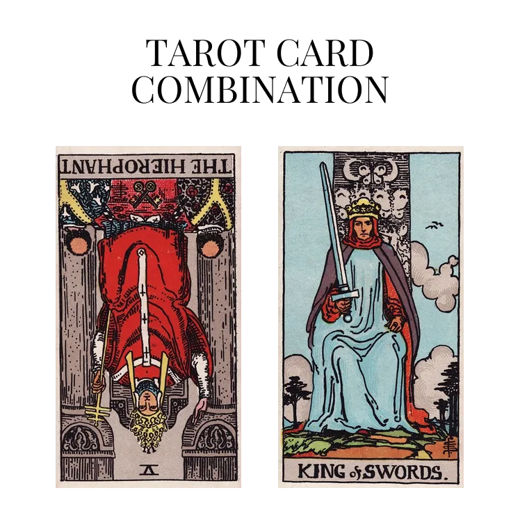 the hierophant reversed and king of swords tarot cards combination meaning