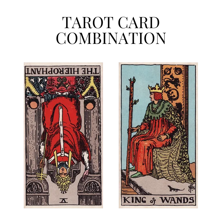 the hierophant reversed and king of wands tarot cards combination meaning