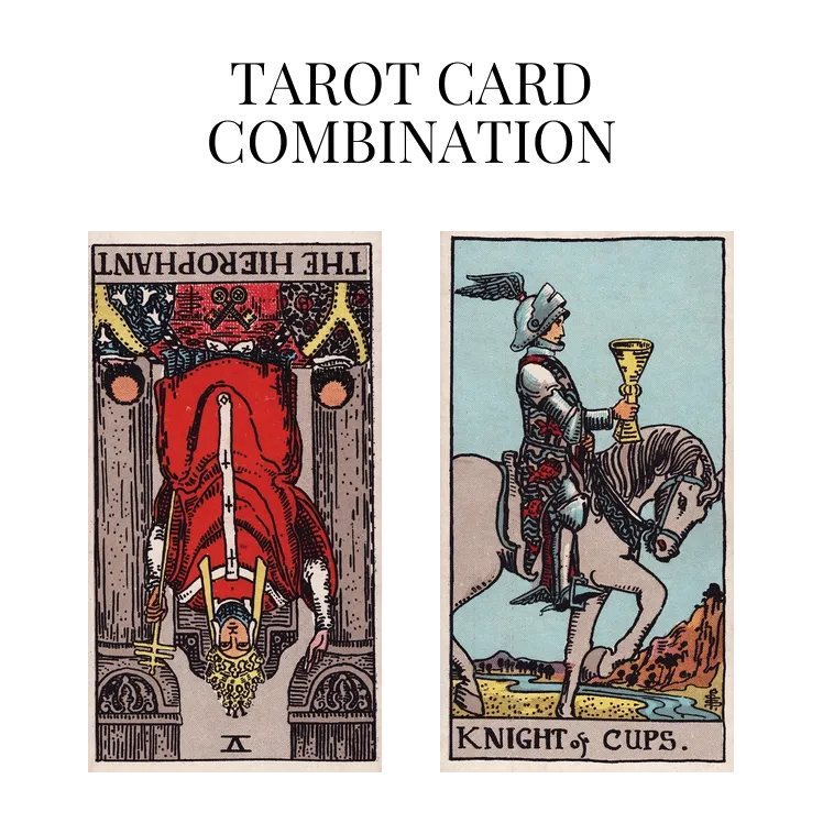 the hierophant reversed and knight of cups tarot cards combination meaning