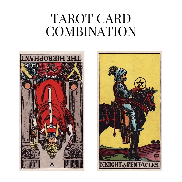 the hierophant reversed and knight of pentacles tarot cards combination meaning