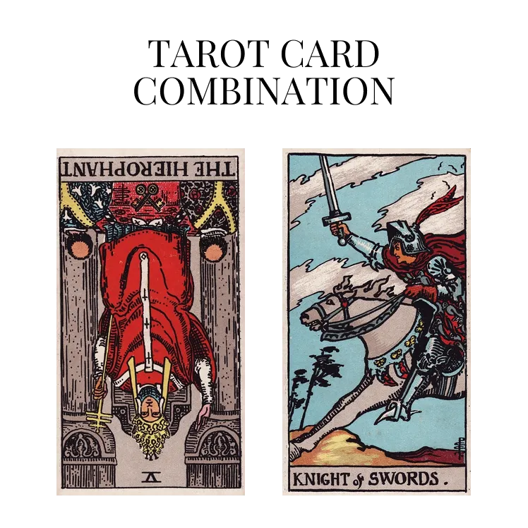 the hierophant reversed and knight of swords tarot cards combination meaning