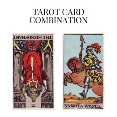 the hierophant reversed and knight of wands tarot cards combination meaning