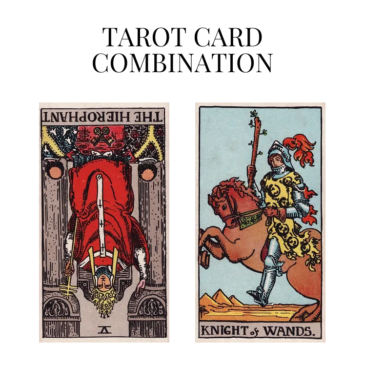 the hierophant reversed and knight of wands tarot cards combination meaning