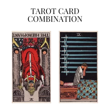 the hierophant reversed and nine of swords tarot cards combination meaning