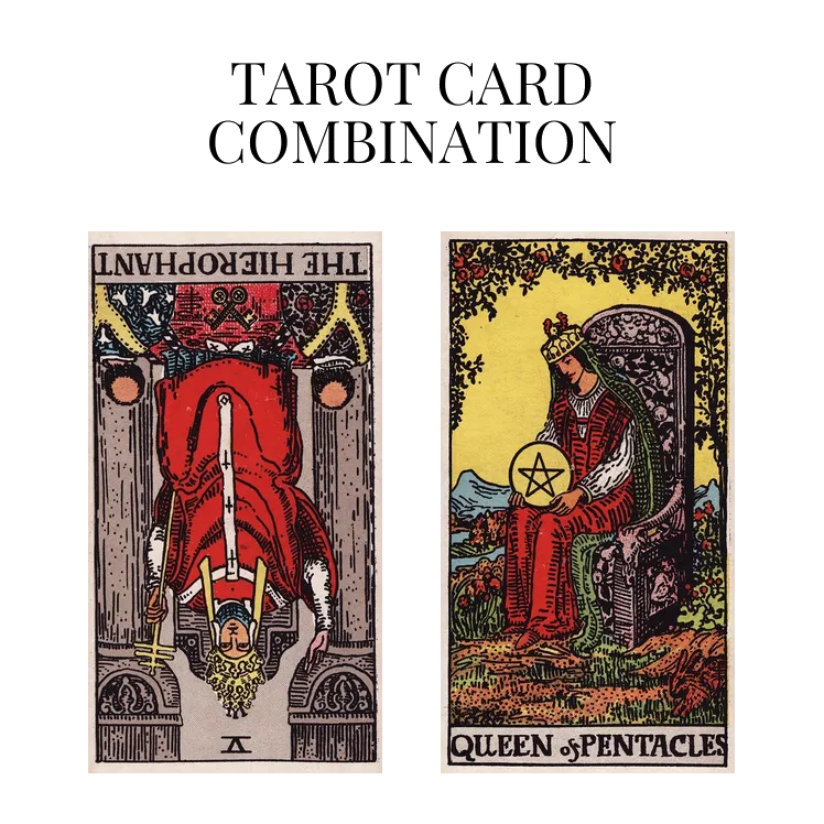 the hierophant reversed and queen of pentacles tarot cards combination meaning