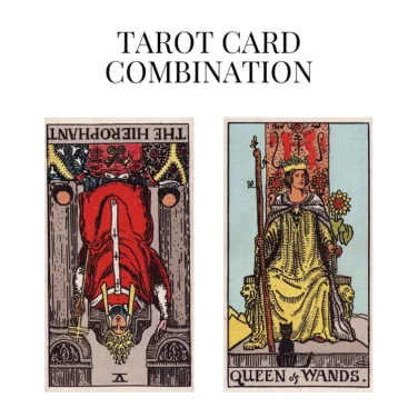 the hierophant reversed and queen of wands tarot cards combination meaning