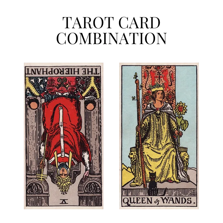 the hierophant reversed and queen of wands tarot cards combination meaning