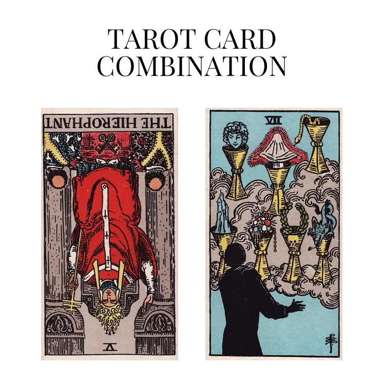 the hierophant reversed and seven of cups tarot cards combination meaning