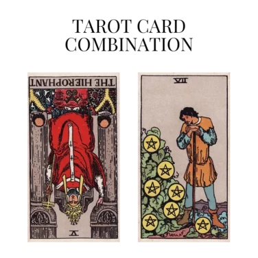 the hierophant reversed and seven of pentacles tarot cards combination meaning