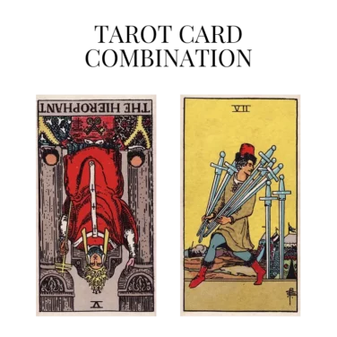 the hierophant reversed and seven of swords tarot cards combination meaning