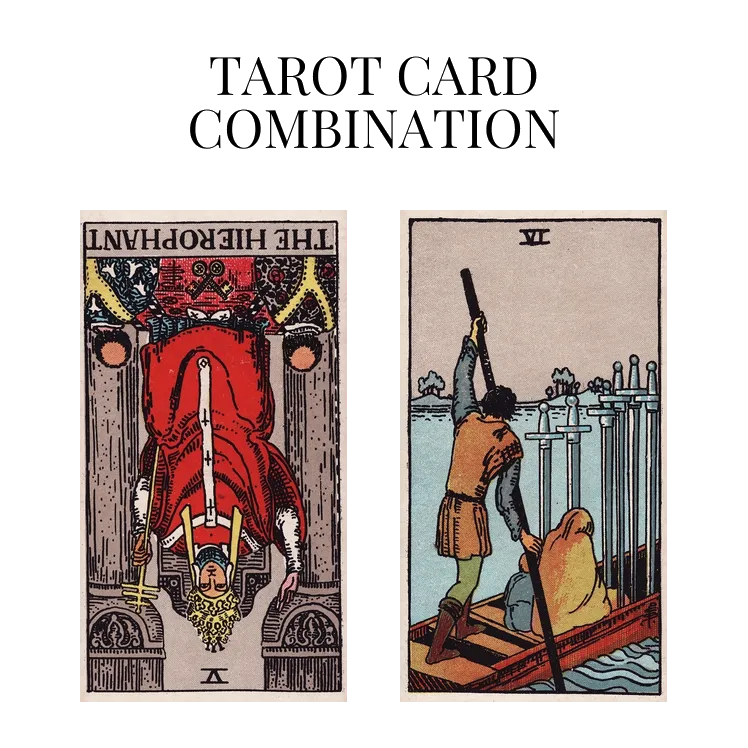 the hierophant reversed and six of swords tarot cards combination meaning