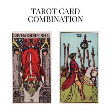 the hierophant reversed and six of wands tarot cards combination meaning