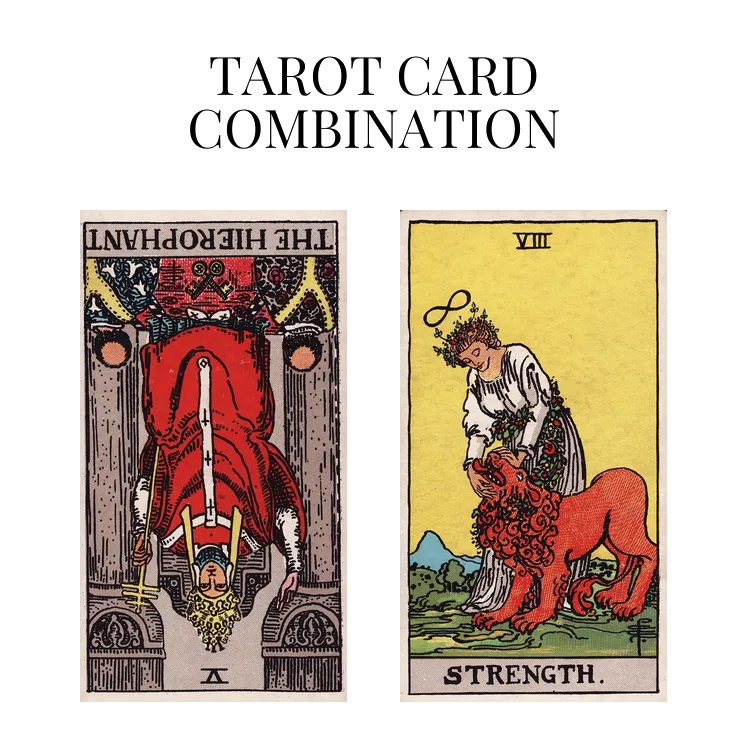 the hierophant reversed and strength tarot cards combination meaning