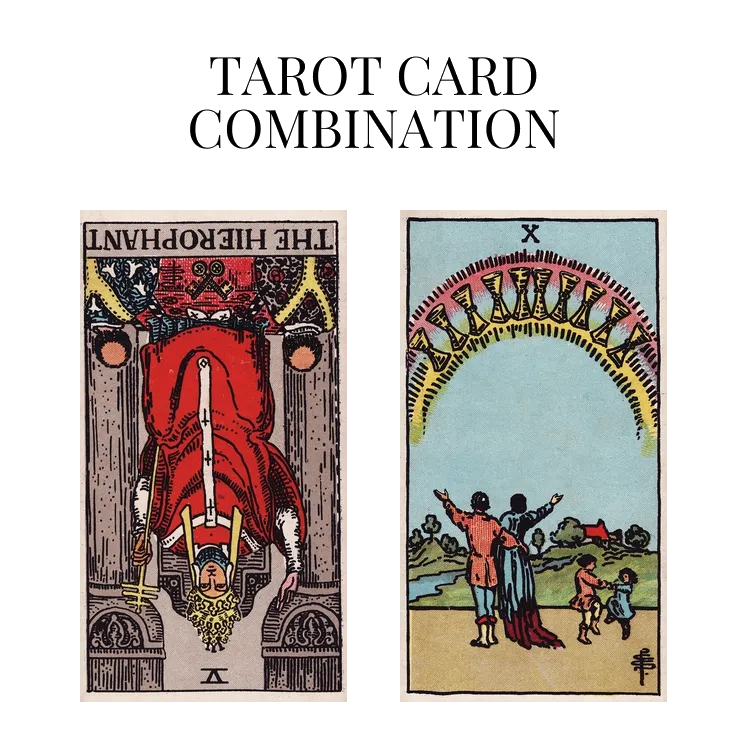 the hierophant reversed and ten of cups tarot cards combination meaning