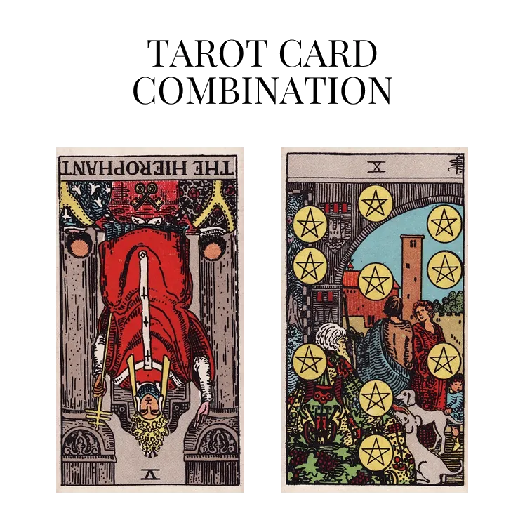 the hierophant reversed and ten of pentacles tarot cards combination meaning