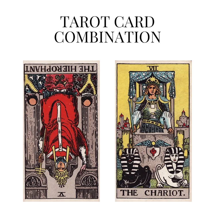 the hierophant reversed and the chariot tarot cards combination meaning
