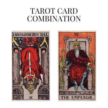 the hierophant reversed and the emperor tarot cards combination meaning