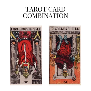 the hierophant reversed and the emperor reversed tarot cards combination meaning