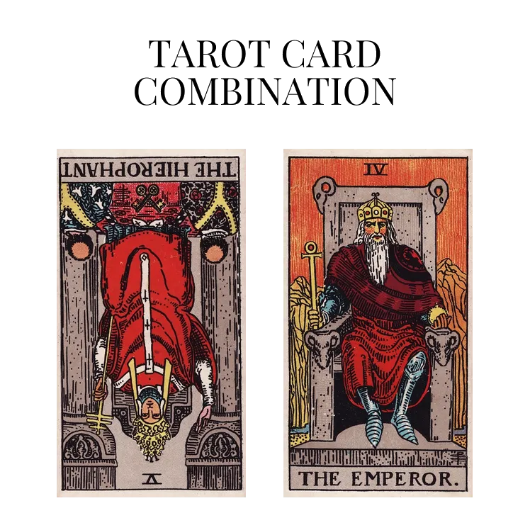 the hierophant reversed and the emperor tarot cards combination meaning