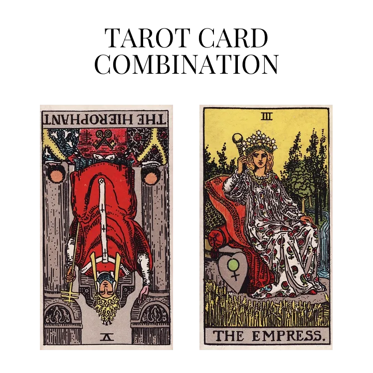 the hierophant reversed and the empress tarot cards combination meaning