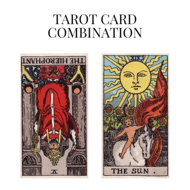 the hierophant reversed and the sun tarot cards combination meaning