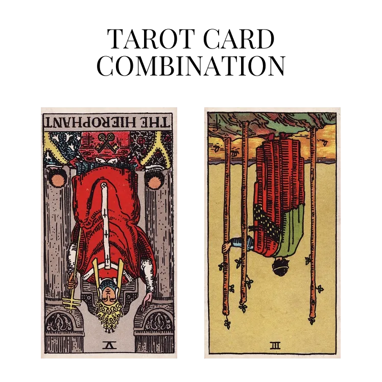 the hierophant reversed and three of wands reversed tarot cards combination meaning