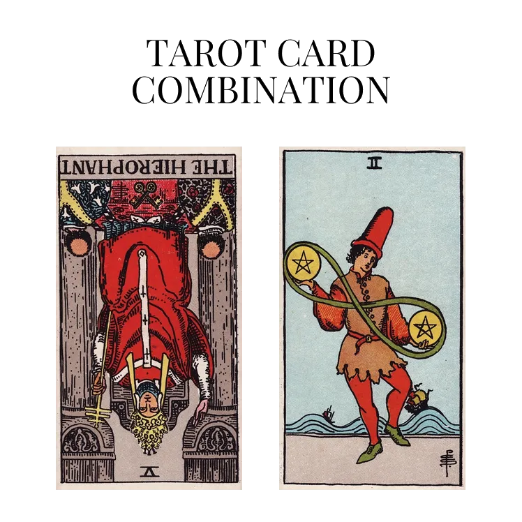 the hierophant reversed and two of pentacles tarot cards combination meaning