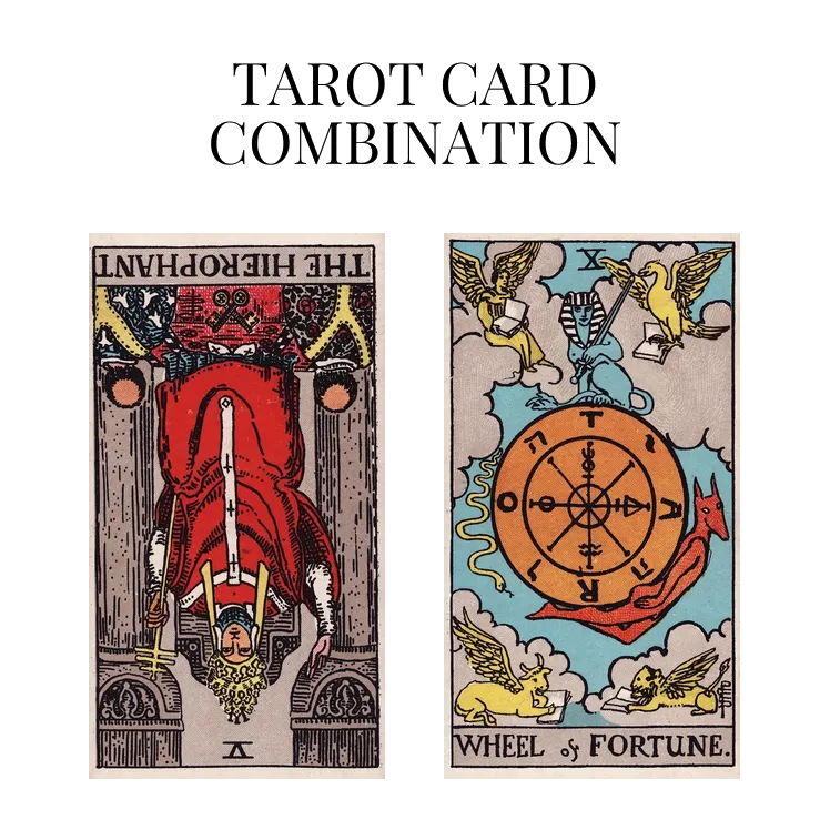 the hierophant reversed and wheel of fortune tarot cards combination meaning