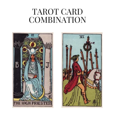 the high priestess and six of wands tarot cards combination meaning