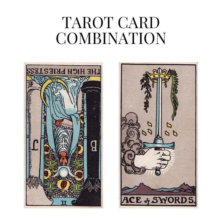 the high priestess reversed and ace of swords tarot cards combination meaning