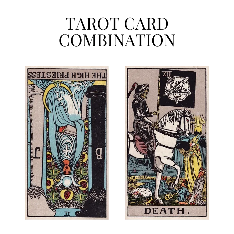 the high priestess reversed and death tarot cards combination meaning