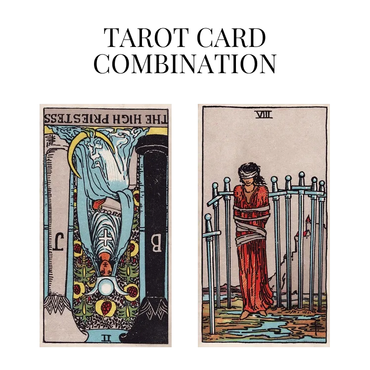 the high priestess reversed and eight of swords tarot cards combination meaning