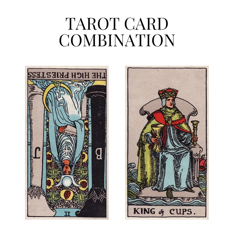 the high priestess reversed and king of cups tarot cards combination meaning