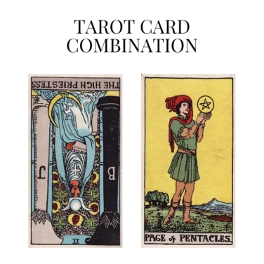the high priestess reversed and page of pentacles tarot cards combination meaning