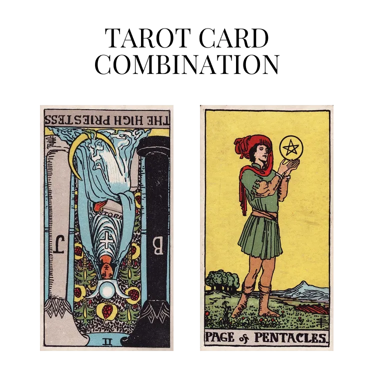 the high priestess reversed and page of pentacles tarot cards combination meaning