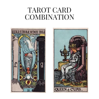 the high priestess reversed and queen of cups tarot cards combination meaning