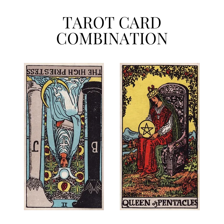 the high priestess reversed and queen of pentacles tarot cards combination meaning