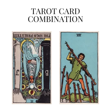 the high priestess reversed and seven of wands tarot cards combination meaning