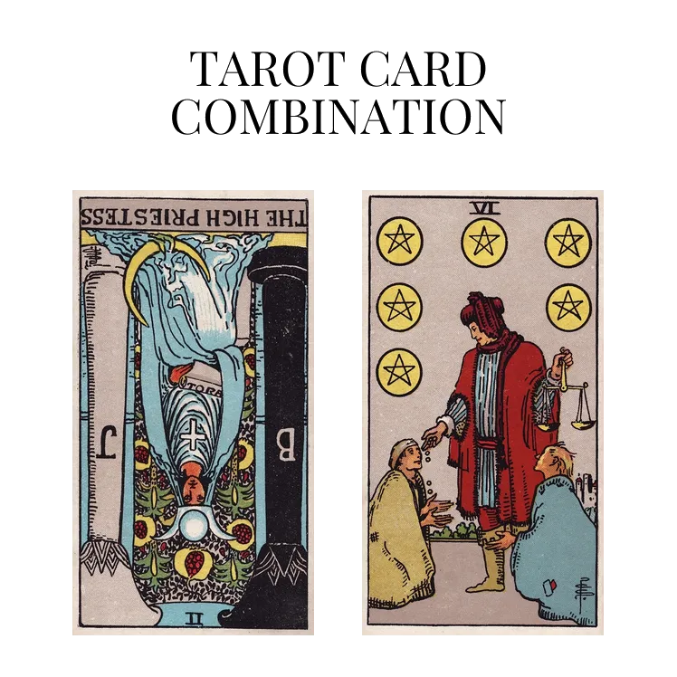 the high priestess reversed and six of pentacles tarot cards combination meaning