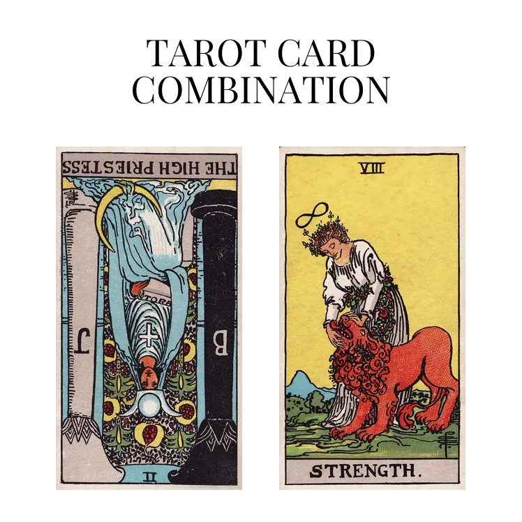 the high priestess reversed and strength tarot cards combination meaning