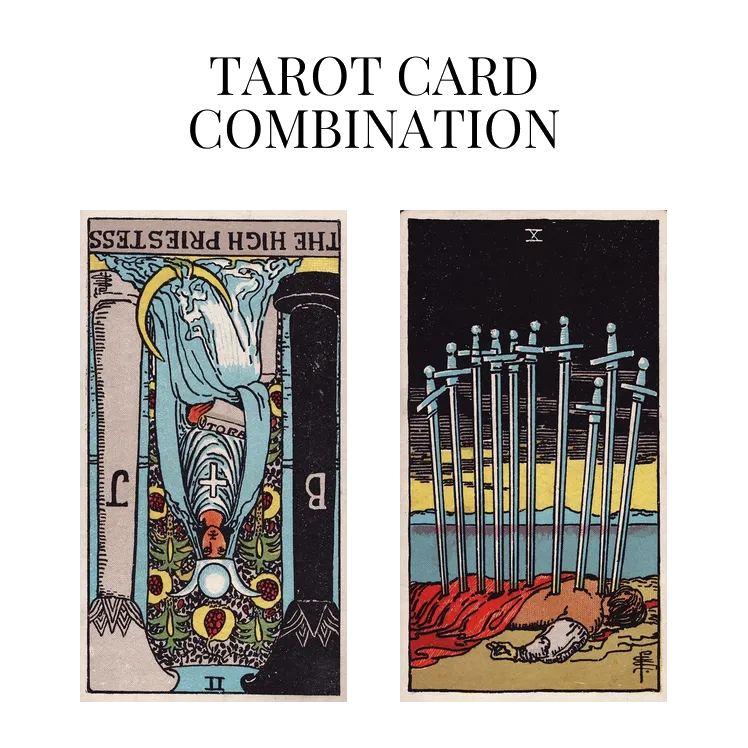 the high priestess reversed and ten of swords tarot cards combination meaning