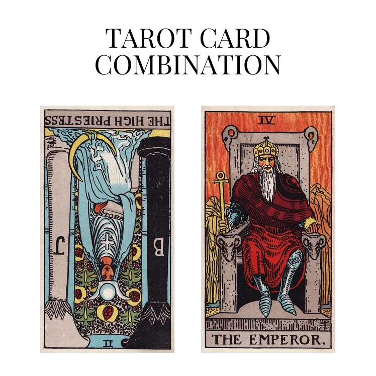 the high priestess reversed and the emperor tarot cards combination meaning