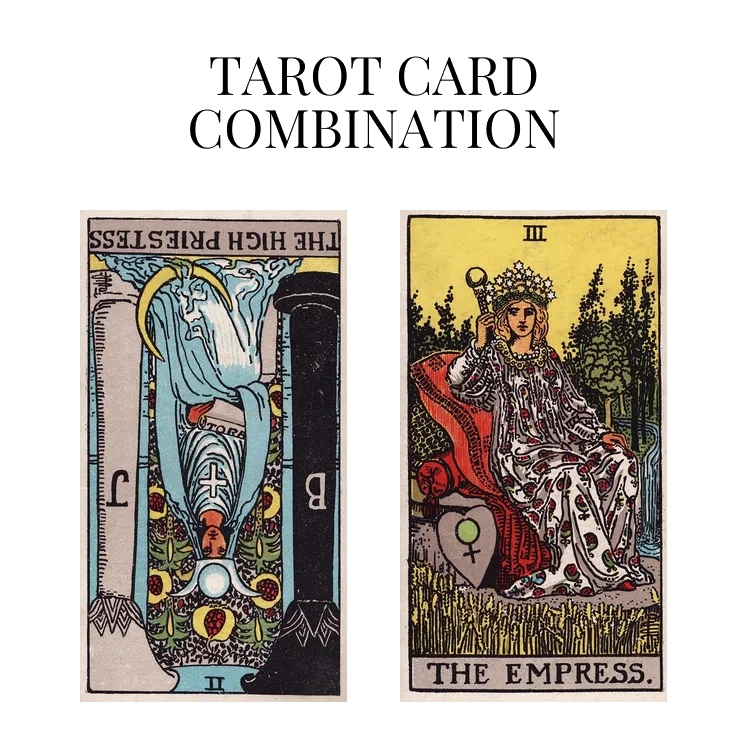 the high priestess reversed and the empress tarot cards combination meaning