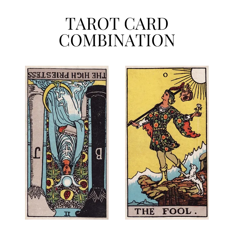 the high priestess reversed and the fool tarot cards combination meaning