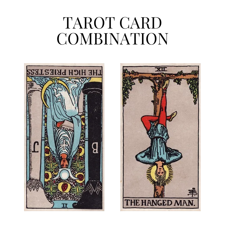 the high priestess reversed and the hanged man tarot cards combination meaning