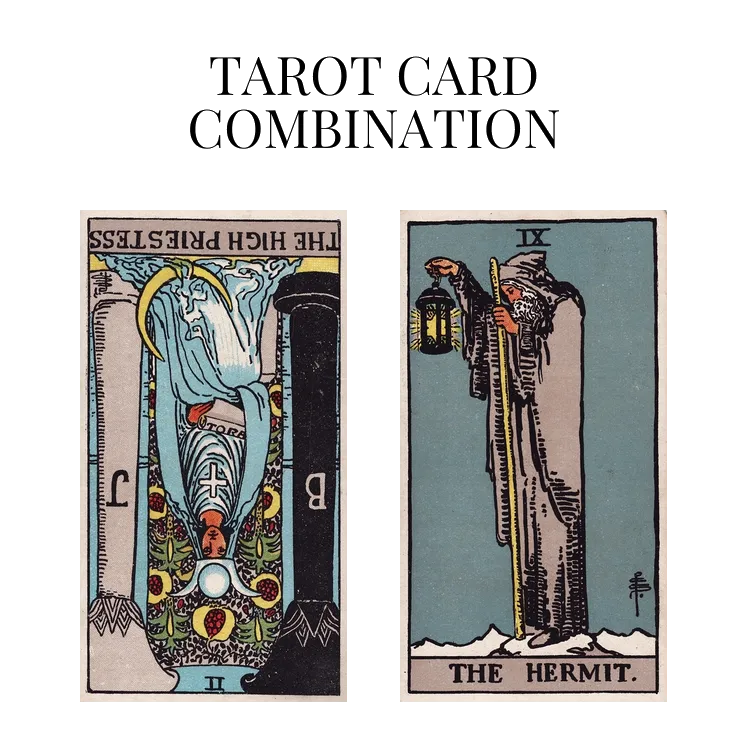 the high priestess reversed and the hermit tarot cards combination meaning