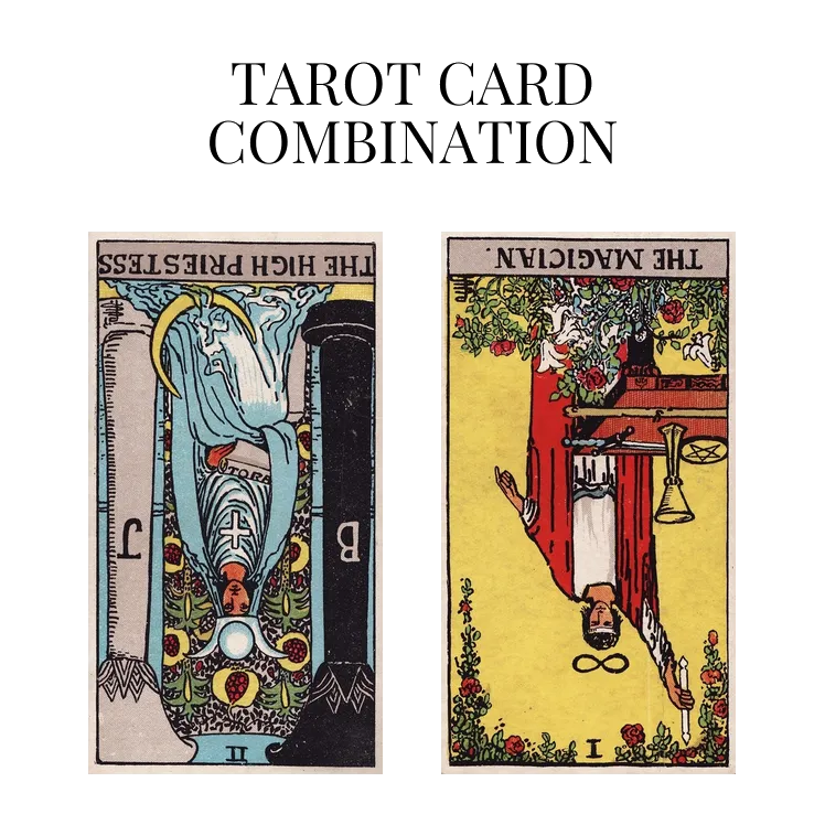 the high priestess reversed and the magician reversed tarot cards combination meaning