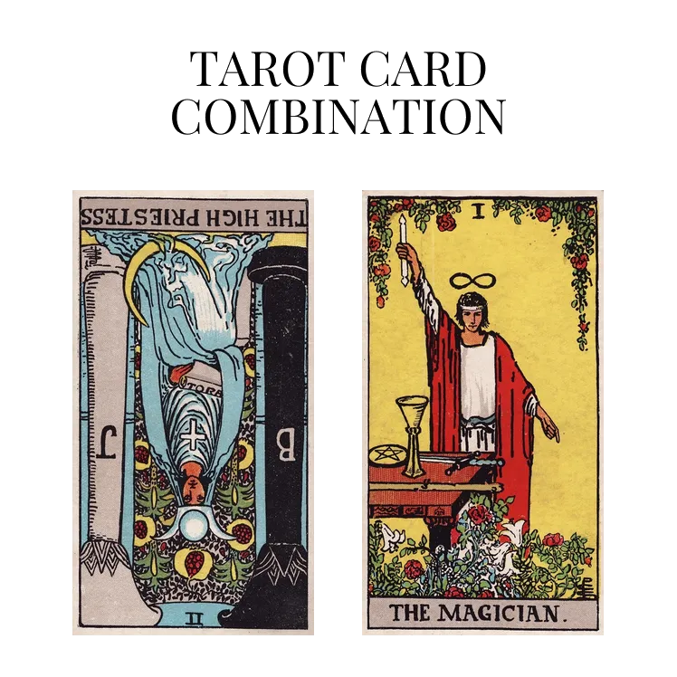 the high priestess reversed and the magician tarot cards combination meaning